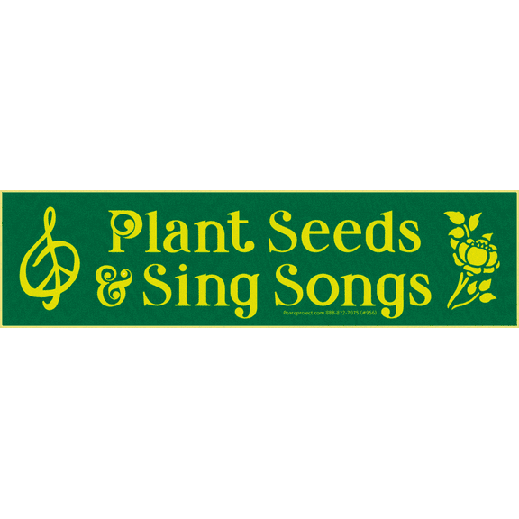 Plant Seeds & Sing Songs Environmental Awareness Large Bumper Sticker Decal for Vehicles, Lockers, Skateboards