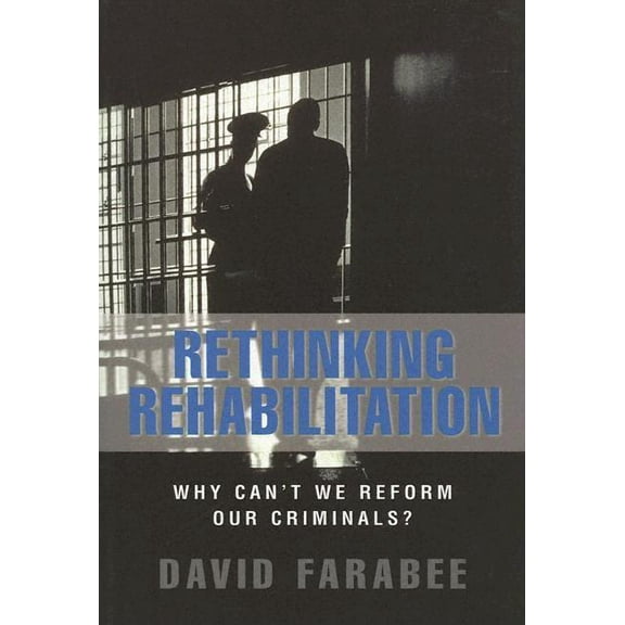 Rethinking Rehabilitation: : Why Can't We Reform Our Criminals? (Paperback)