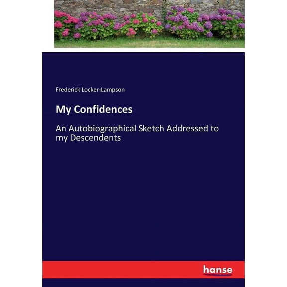 My Confidences: An Autobiographical Sketch Addressed to my Descendents, (Paperback)