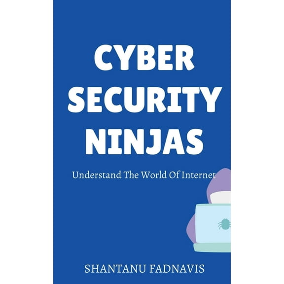 Cybersecurity Ninjas: Understand The World Of Internet, (Paperback)