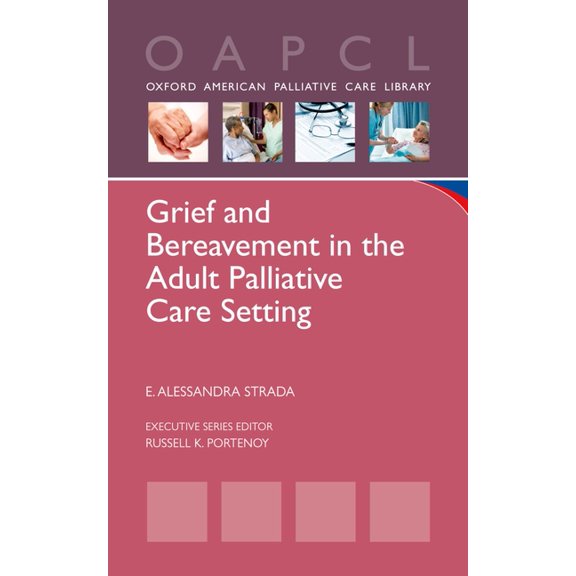 Oxford American Palliative Care Library Grief and Bereavement in the Adult Palliative Care Setting, (Paperback)
