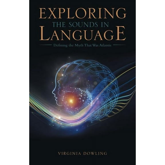 Exploring the Sounds in Language: Defining the Myth That Was Atlantis (Paperback)