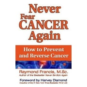 Never Fear Cancer Again: How to Prevent and Reverse Cancer [Paperback - Used]