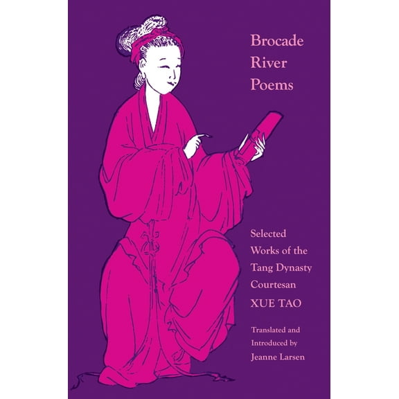 Lockert Library of Poetry in Translation Brocade River Poems: Selected Works of the Tang Dynasty Courtesan, Book 32, (Paperback)