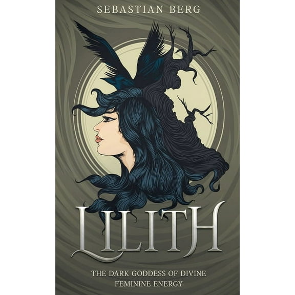 Lilith: The Dark Goddess of Divine Feminine Energy, (Paperback)
