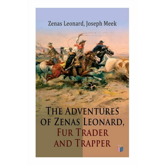The Adventures of Zenas Leonard, Fur Trader and Trapper: 1831-1836: Trapping and Trading Expedition, Trade With Native A, (Paperback)