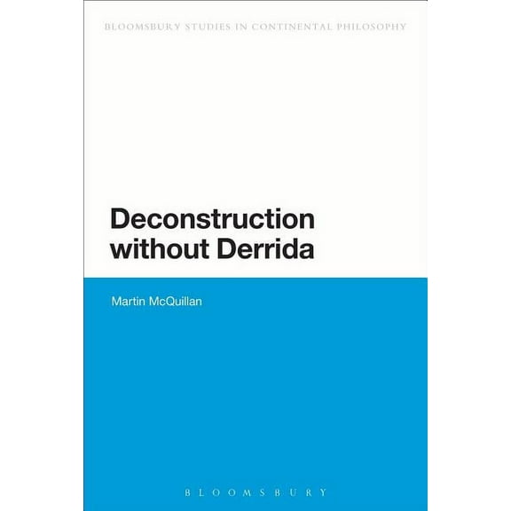 Bloomsbury Studies in Continental Philos Deconstruction Without Derrida, (Paperback)