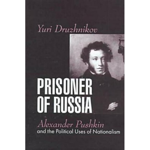 Prisoner of Russia: Alexander Pushkin and the Political Uses of Nationalism, (Hardcover)
