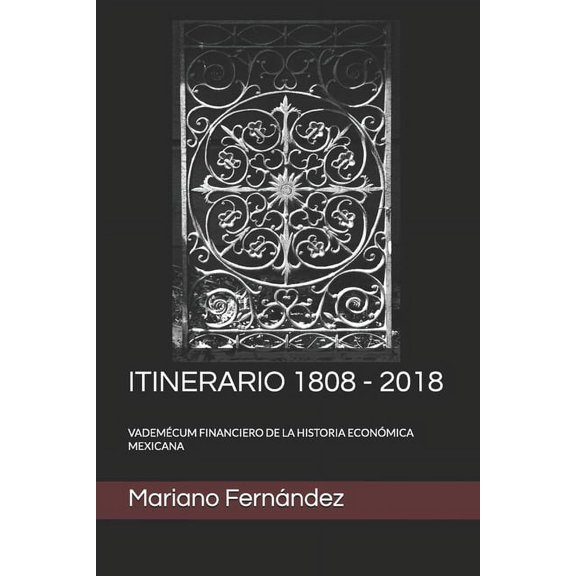Itinerario 1808 - 2018: Vademécum Financiero de la Historia Económica Mexicana (Paperback)