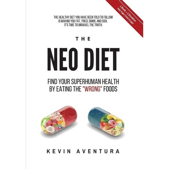 The Neo Diet: Find Your Superhuman Health By Eating The "Wrong" Foods, (Hardcover)