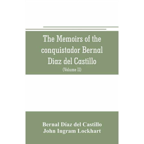 The memoirs of the conquistador Bernal Diaz del Castillo: Containing a true and full account of the Discovery and conque, (Paperback)