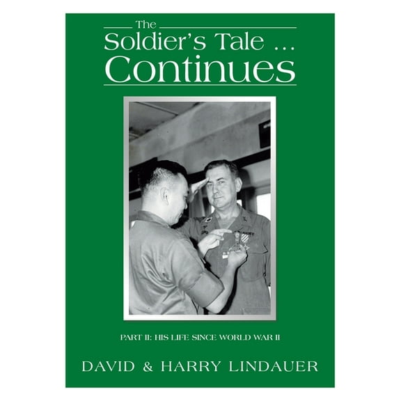 The Soldier's Tale ... Continues: Being the Life and Times of Harry Lindauer, Colonel, U.S. Army, Retired, (Hardcover)
