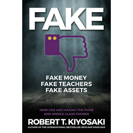 Fake: Fake Money, Fake Teachers, Fake Assets : How Lies Are Making the Poor and Middle Class