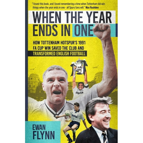 When the Year Ends in One: How Winning the 1991 Fa Cup Saved Tottenham Hotspur and Transformed English Football, (Hardcover)