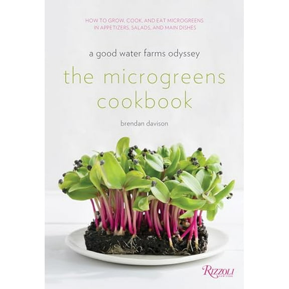 Pre-Owned The Microgreens Cookbook: A Good Water Farms Odyssey (Hardcover) 0847860280 9780847860289