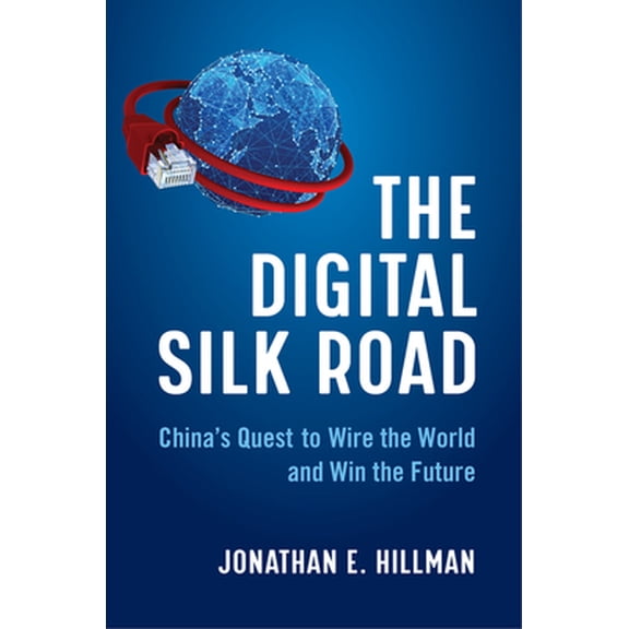 Pre-Owned The Digital Silk Road: China's Quest to Wire the World and Win the Future Paperback