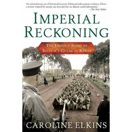 Imperial Reckoning The Untold Story Of Britains Gulag In Kenya Imperial Reckoning The Untold Story Of Britains Gulag In Kenya