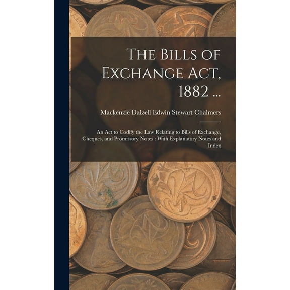 The Bills of Exchange Act, 1882 ... (Hardcover)