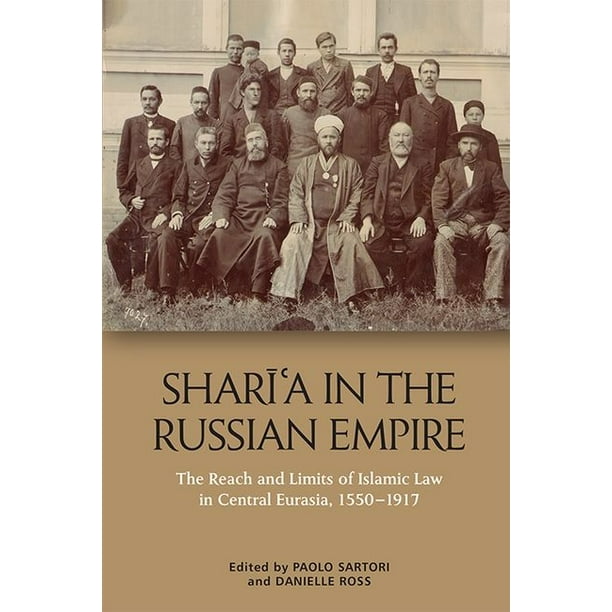 Shara E A In The Russian Empire The Reach And Limits Of Islamic Law In Central Eurasia 1550 1917 Hardcover Walmart Com Walmart Com