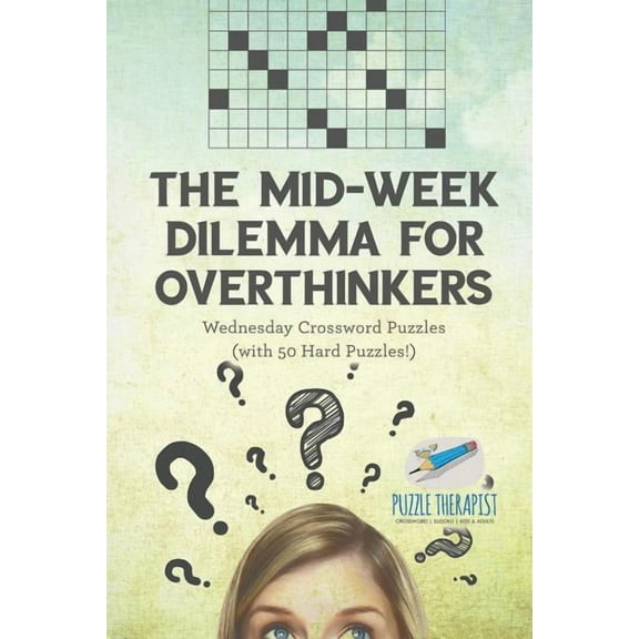 The Mid-Week Dilemma for Overthinkers Wednesday Crossword Puzzles (with 50 Hard Puzzles!) (Paperback)