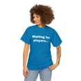 thumbnail image 4 of Waiting for Players Funny Sarcastic Joke Gamer Online T-shirt Heavy Cotton, 4 of 5