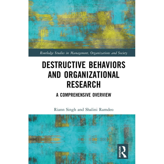 Routledge Studies in Management, Organiz Destructive Behaviors and Organizational Research: A Comprehensive Overview, (Hardcover)