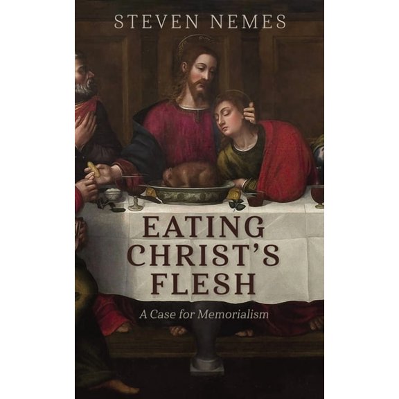 Eating Christ's Flesh: A Case for Memorialism, (Paperback)