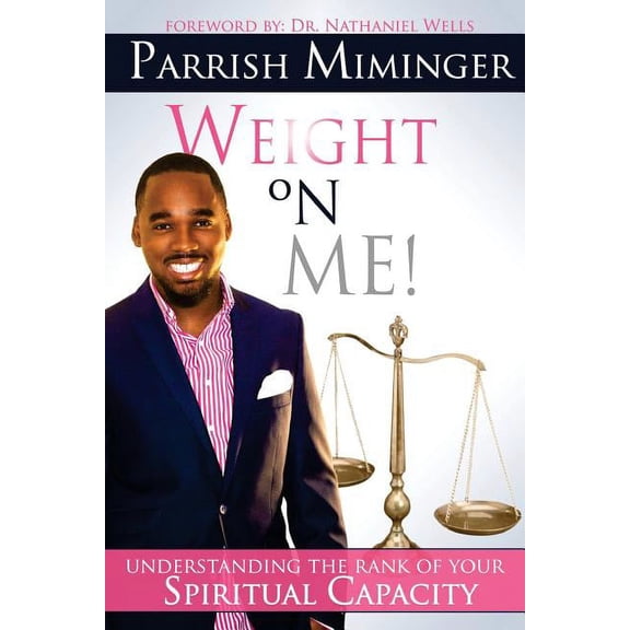 Weight On Me: Understanding The Rank of Your Spiritual Capacity (Paperback)