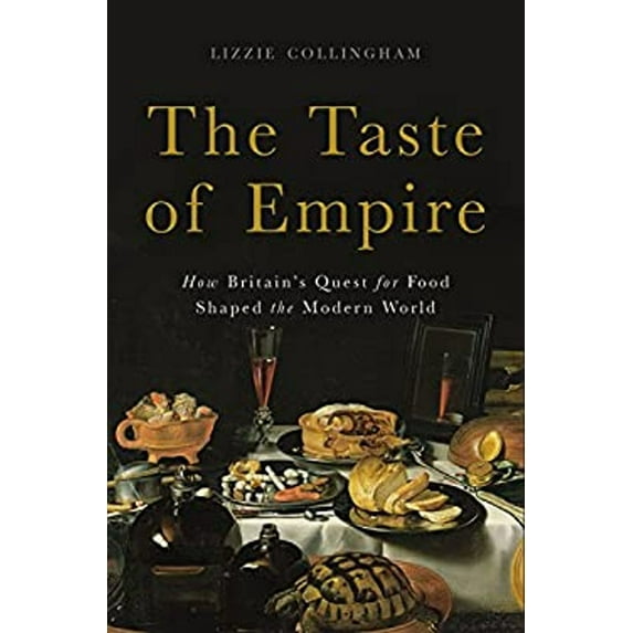 Pre-Owned The Taste of Empire: How Britain's Quest for Food Shaped the Modern World (Hardcover) 0465056660 9780465056668