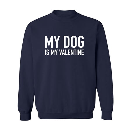 My Dog Is My Valentine Crewneck Sweatshirt