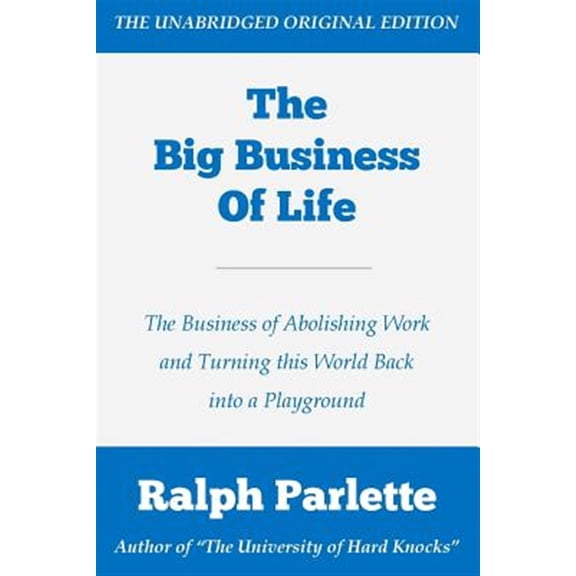 Pre-Owned Big Business of Life : The Business of Abolishing Work and Turning This World Back into a Playground