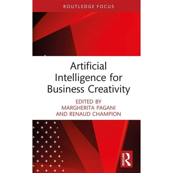 Routledge Focus on Business and Manageme Artificial Intelligence for Business Creativity, (Hardcover)