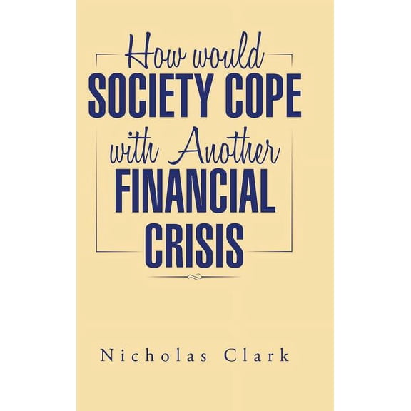 How Would Society Cope with Another Financial Crisis, (Hardcover)