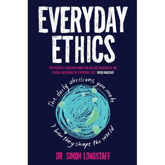 Everyday Ethics: The daily decisions you make and how they shape the world, (Paperback)