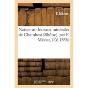 Sciences: Notice Sur Les Eaux Minrales de Chambost Rhne, Par F. Mziat, (Paperback)