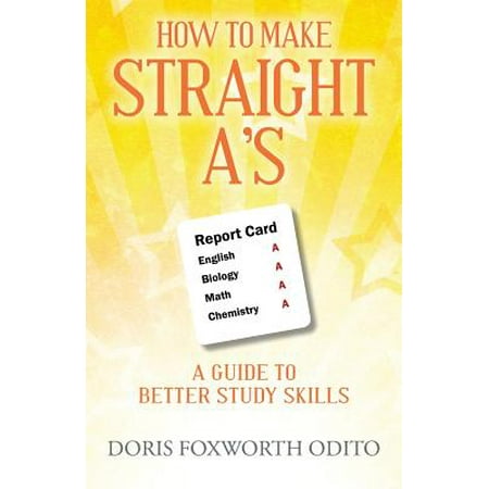 Study Skills Guide - How to Make Straight A's : A Guide to Better Study Skills