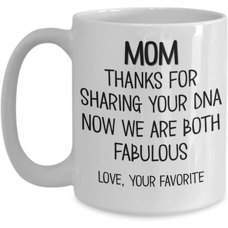 

Mom Coffee Mug from Daughter Thanks for Sharing Your DNA Now We are Both Fabulous Love Your Favorite Funny 11 or 15 Ounce White Ceramic Cup for Mother
