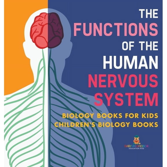 The Functions of the Human Nervous System - Biology Books for Kids Children's Biology Books, (Hardcover)