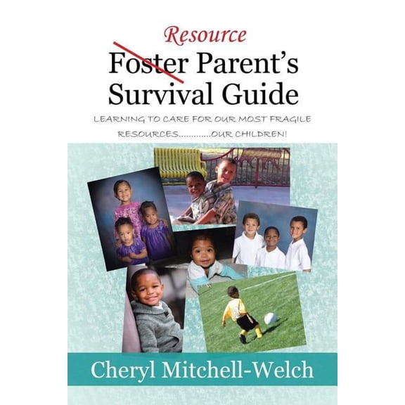 Resource Foster Parent's Survival Guide: Learning to Care for Our Most Fragile Resources.............Our Children!, (Paperback)