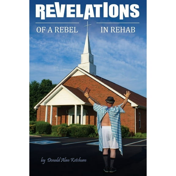 Revelations of a Rebel in Rehab (Paperback)