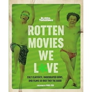 Rotten Tomatoes: Rotten Movies We Love : Cult Classics, Underrated Gems, and Films So Bad They're Good (Paperback)