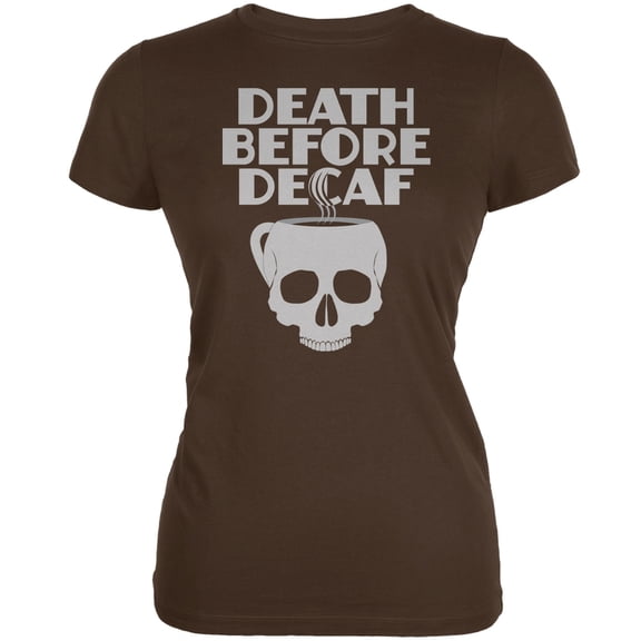 Death Before Decaf Brown Juniors Soft T-Shirt - Large