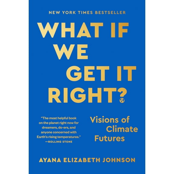 What If We Get It Right?: Visions of Climate Futures, (Paperback)