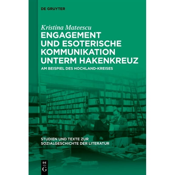 Studien Und Texte Zur Sozialgeschichte der Literatur: Engagement und esoterische Kommunikation unterm Hakenkreuz (Hardcover)