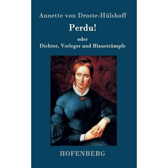 Perdu! oder Dichter, Verleger und Blaustrümpfe : Lustspiel in einem Akte (Hardcover)
