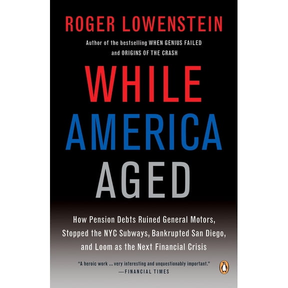 Pre-Owned While America Aged: How Pension Debts Ruined General Motors, Stopped the NYC Subways, Bankrupted San Diego, and Loom as the Next Financial Crisis (Paperback) 0143115383 9780143115380