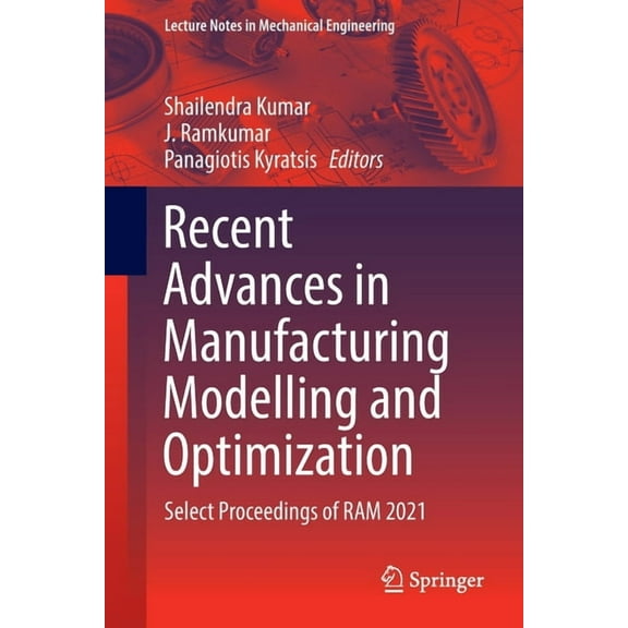 Lecture Notes in Mechanical Engineering Recent Advances in Manufacturing Modelling and Optimization: Select Proceedings of RAM 2021, (Paperback)