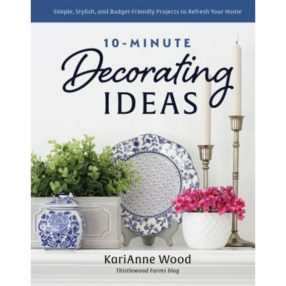 Pre-Owned 10-Minute Decorating Ideas: Simple, Stylish, and Budget-Friendly Projects to Refresh Your Home (Hardcover) 0736987630 9780736987639