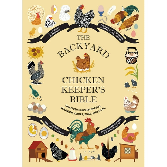 The Backyard Chicken Keeper's Bible : Discover Chicken Breeds, Behavior, Coops, Eggs, and More (Hardcover)