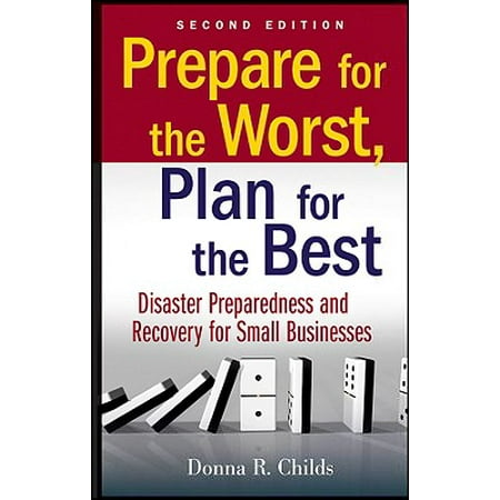 Prepare for the Worst, Plan for the Best : Disaster Preparedness and Recovery for Small (Expect The Best Plan For The Worst)